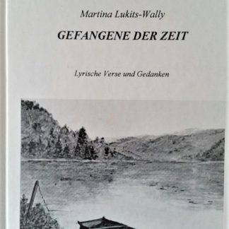 Gefangene der Zeit. Lyrische Verse und Gedanken von Martina Lukits-Wally