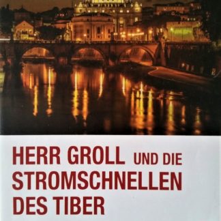 Herr Groll und die Stromschnellen des Tiber von Erwin Riess