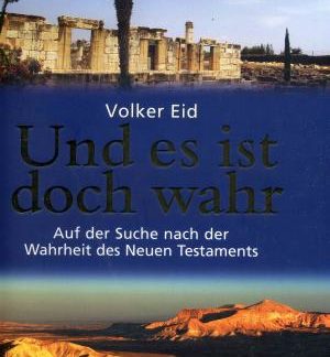 Und es ist doch wahr. Auf der Suche nach der Wahrheit des Neuen Testaments von Volker Eid