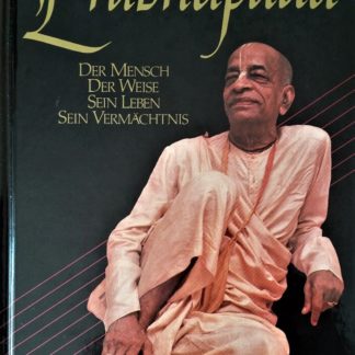 Prabhupāda. Der Mensch. Der Weise. Sein Leben. Sein Vermächtnis von Satsvarūpa Dāsa Goswami