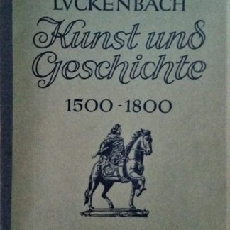 Kunst und Geschichte. Dritter Teil: 1500 - 1800 von H. Luckenbach