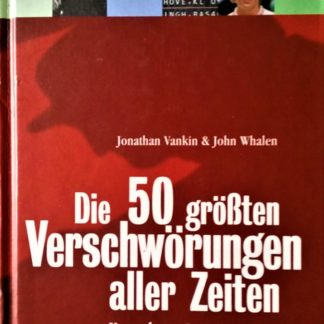 Die 50 größten Verschwörungen aller Zeiten. Komplotte und Intrigen von Jack the Ripper bis Lady Di  von Jonathan Vankin , John Whalen