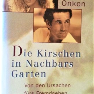 Die Kirschen in Nachbars Garten. Von den Ursachen fürs Fremdgehen und den Bedingungen fürs Daheimbleiben - von Julia Onken