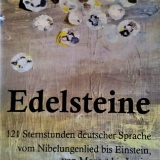 Edelsteine - 121 Sternstunden deutscher Sprache vom Nibelungenlied bis Einstein, von Mozart bis Loriot. Herausgegeben von Max Behland, Walter Krämer und Reiner Pogarell