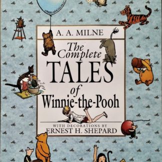 The Complete Tales of Winnie-the-Pooh by A. A. Milne. With decorations by Ernest H. Shepard
