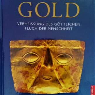Faszination Gold. Verheißung des Göttlichen. Fluch der Menschheit [Autorenkollektiv]