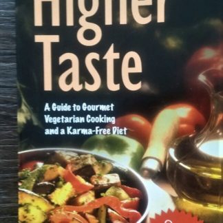 The Higher Taste: A Guide to Gourmet Vegetarian Cooking and a Karma-free Diet. Based on the teaching of His Divine Grace A. C. Bhaktivedanta Swami Prabhupada