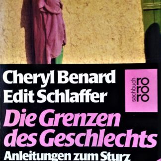 Die Grenzen des Geschlechts. Anleitungen zum Sturz des Internationalen Patriarchats von Cheryl Benard und Edit Schlaffer