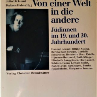Von einer Welt in die andere. Jüdinnen im 19. und 20. Jahrhundert herausgegeben von Jutta Dick und Barbara Hahn