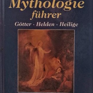 Der neue Mythologieführer. Götter - Helden - Heilige von Gert Richter und Gerhard Ulrich