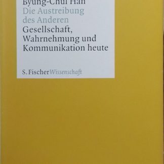 Die Austreibung des Anderen. Gesellschaft, Wahrnehmung und Kommunikation heute von Byung-Chul Han