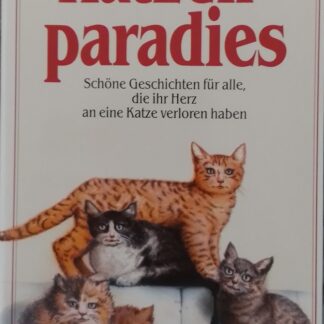 Katzenparadies. Schöne Geschichten für alle, die ihr Herz an eine Katze verloren haben - herausgegeben von Lia Franken