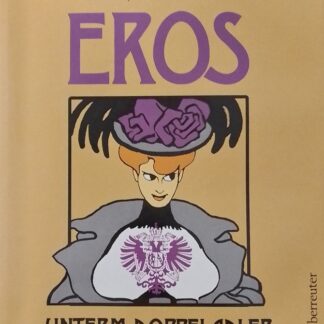 Eros unterm Doppeladler. Eine Sittengeschichte Altösterreichs  von Alexander Sixtus von Reden, Josef Schweikhardt
