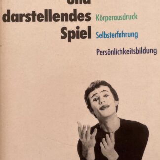 Pantomime und darstellendes Spiel - Körperausdruck, Selbsterfahrung, Persönlichkeitsbildung von Walter Bartussek