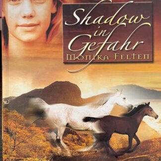 Shadow in Gefahr.   Aus d. Reihe "Geheimnisvolle Reiterin"  von Monika Felten