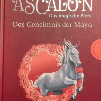 Ascalon - Das magische Pferd. Das Geheimnis der Maya  von Monika Felten