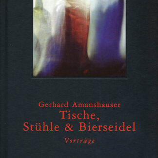 Tische, Stühle & Bierseidel. Vorträge von Gerhard Amanshauser