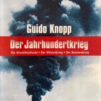 Der Jahrhundertkrieg. Die Atlantikschlacht - Der Wüstenkrieg - Der Bombenkrieg   von Knopp, Guido