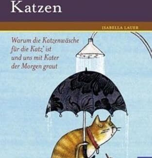 Populäre Irrtümer über Katzen. Warum eine Katzenwäsche für die Katz` ist und uns mit Kater der Morgen graut   von Isabella Lauer