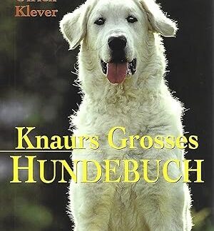 Knaurs Großes Hundebuch. Mit 460 meist farbigen Abbildungen und großem Rassenteil von Ulrich Klever
