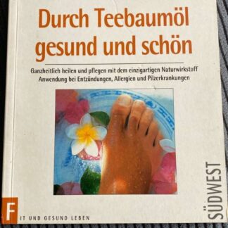 Durch Teebaumöl gesund und schön. Ganzheitlich heilen und pflegen mit dem einzigartigen Naturwirkstoff ; Anwendungen bei Entzündungen, Allergien und Pilzerkrankungen von Heidelore Kluge