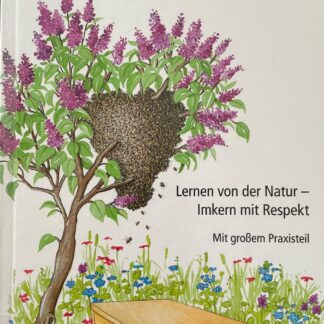 Wesensgemäße Bienenhaltung in der Bienenkiste. Lernen von der Natur - Imkern mit Respekt ; Mit großem Praxisteil von Erhard Maria Klein