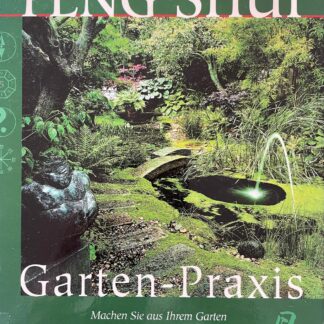 Feng Shui. Garten - Praxis. Machen Sie aus Ihrem Garten eine Quelle der Gesundheit, des Glücks und des Wohlstandes von Gill Hale