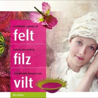 worldwide colours of felt ; farben der welt in filz ; wereldwijde kleuren van vilt   von Bakker, Ellen
