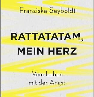 Rattatatam, mein Herz. Vom Leben mit der Angst   von Franziska Seyboldt