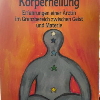 Chakraheilung - Körperheilung. Erfahrungen einer Ärztin im Grenzbereich zwischen Geist und Materie von Christine Page