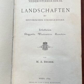 Niederösterreichische Landschaften mit historischen Streiflichtern. Schottwien, Gloggnitz, Wartenstein, Hernstein   von M. A. Becker