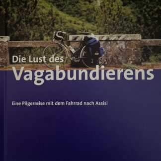 Die Lust des Vagabundierens. Eine Pilgerreise mit dem Fahrrad nach Assisi   von Roland Girtler