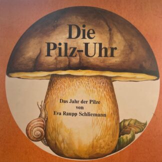 Die Pilz-Uhr. Das Jahr der Pilze von Eva Raupp Schliemann