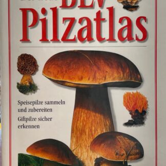 Der neue BLV Pilzatlas. Speisepilze sammeln und zubereiten ; Giftpilze sicher erkennen  von Thomas Læssøe und Anna Del Conte