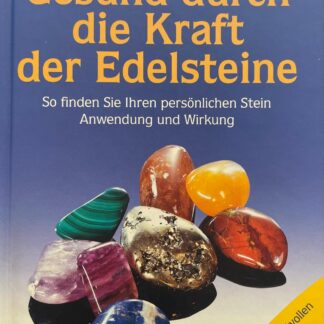 Gesund durch die Kraft der Edelsteine. So finden Sie Ihren persönlichen Stein ; Anwendung und Wirkung von Barbara Scholz